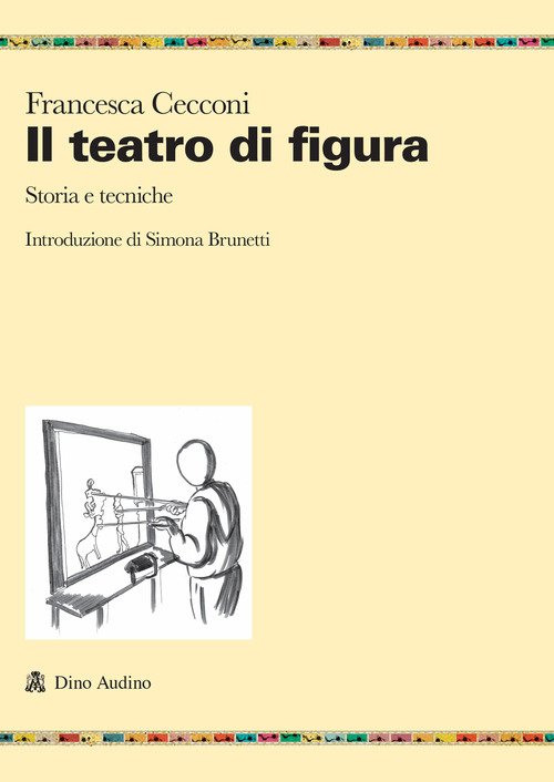 Il teatro di figura. Storia e tecniche