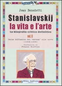 Stanislavskij. La vita e l'arte. La biografia critica definitiva