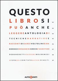 Questo libro si può anche leggere. Antologia di tecniche narrative e racconti