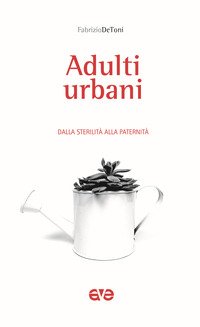Adulti urbani. Dalla sterilità alla paternità