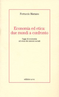 Economia ed etica: due mondi a confronto. Saggi di economia ed etica dei sistemi sociali