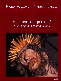 Fu crocifisso: perché? Sette domande sulla morte di Gesù
