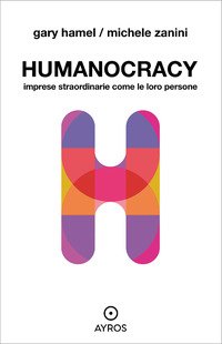 Humanocracy. Imprese straordinarie come le loro persone