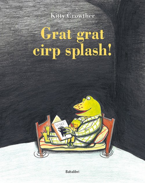 Grat grat cirp splash!