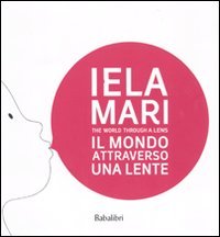 Iela Mari. Il mondo attraverso una lente. Catalogo della mostra (Bologna, 2010)