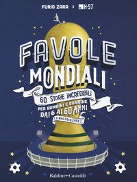 Favole mondiali. 60 storie incredibili per bambini dai 6 ai 60 anni (e molto oltre)