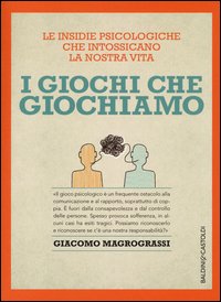 I giochi che giochiamo. Le insidie psicologiche che intossicano la nostra vita