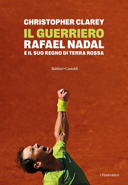 Il guerriero. Rafael Nadal e il suo regno di terra rossa
