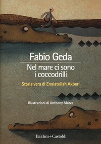 Nel mare ci sono i coccodrilli. Storia vera di Enaiatollah Akbari
