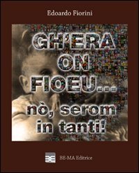 Gh'era on fioeu... nò, serom in tanti!