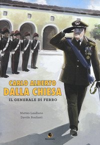 Carlo Alberto Dalla Chiesa. Il generale di ferro