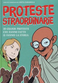 Proteste straordinarie. 30 grandi proteste che hanno fatto (e fanno) la storia