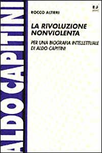 Rivoluzione Nonviolenta. Per Una Biografia Intellettuale Di