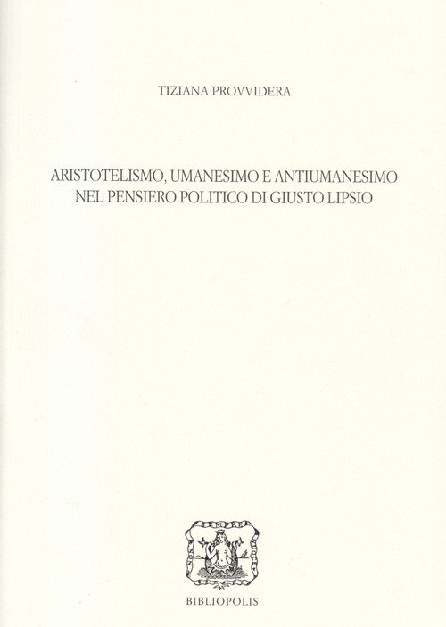 Aristotelismo, umanesimo e antiumanesimo nel pensiero politico di Giusto Lipsio