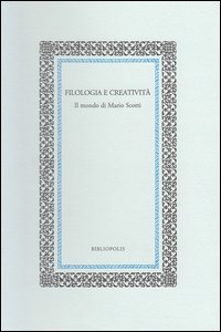 Filologia e creatività. Il mondo di Mario Scotti