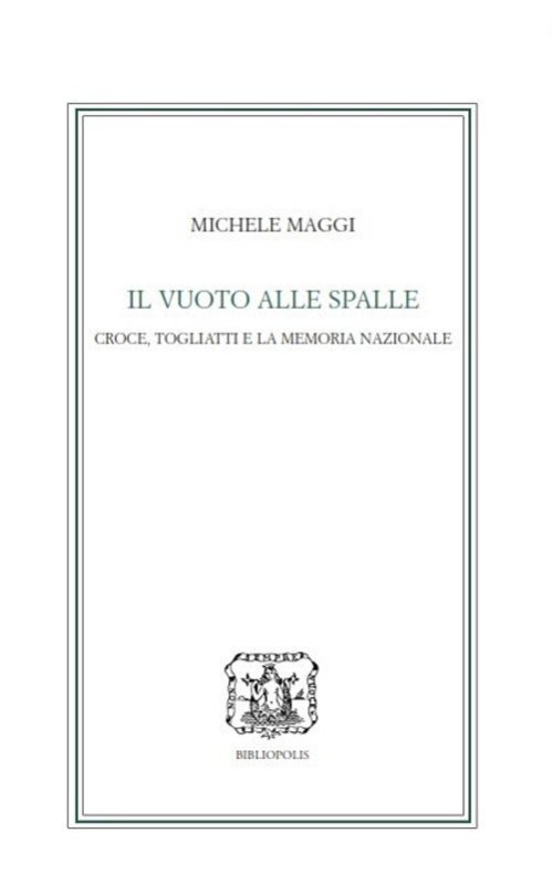 Il vuoto alle spalle. Croce, Togliatti e la memoria nazionale