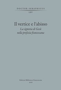 Il vertice e l'abisso. La signoria di Gesù nella profezia francescana. Convegno di Studi Bonaventuriani (Viterbo, Bagnoregio, Civita, 26-28 2017)