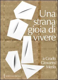 Una strana gioia di vivere» a Grado Giovanni Merlo