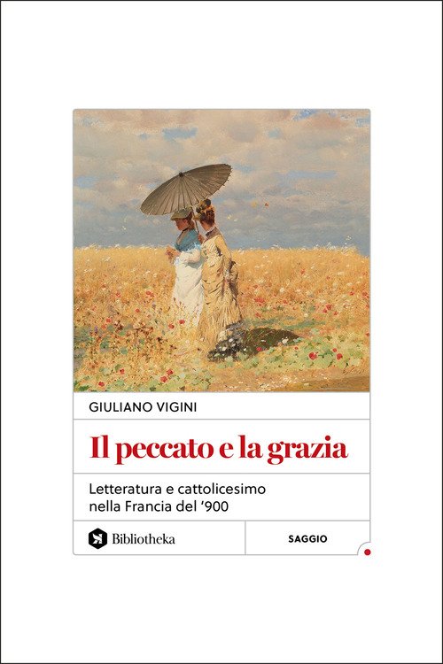 Il peccato e la grazia. Letteratura e cattolicesimo nella Francia del '900