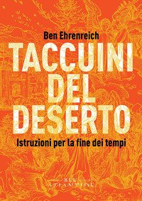 Taccuini del deserto. Istruzioni per la fine dei tempi