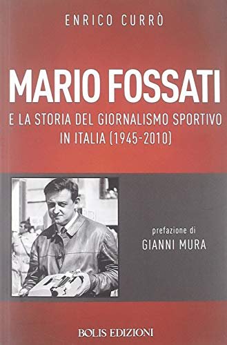Mario Fossati e la storia del giornalismo sportivo in Italia (1945-2010)