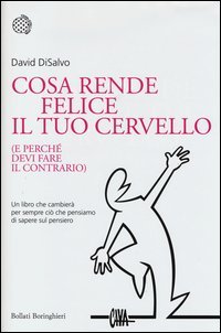 Cosa rende felice il tuo cervello (e perché devi fare il contrario)