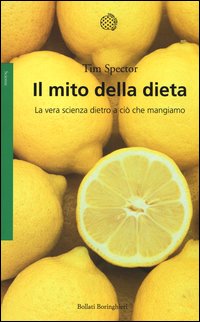 Il mito della dieta. La vera scienza dietro a ciò che mangiamo