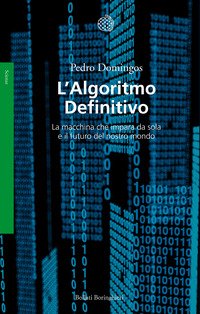 L'algoritmo definitivo. La macchina che impara da sola e il futuro del nostro mondo