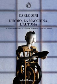 L'uomo, la macchina, l'automa. Lavoro e conoscenza tra futuro prossimo e passato remoto
