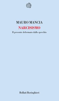 Narcisismo. Il presente deformato dallo specchio
