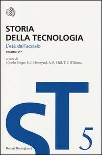 Storia della tecnologia. Vol. 5/2: L'Età dell'Acciaio circa 1850-1900.