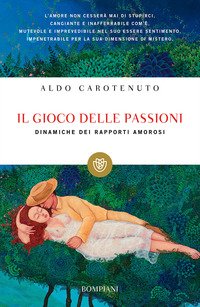 Il gioco della passioni. Dinamiche dei rapporti amorosi