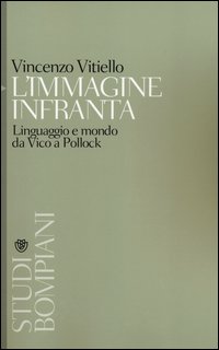 L'immagine infranta. Linguaggio e modo da Vico a Pollock