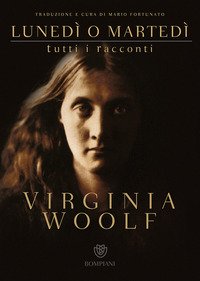 Lunedì o martedì. Tutti i racconti