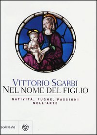 Nel nome del Figlio. Natività, fughe e passioni nell'arte