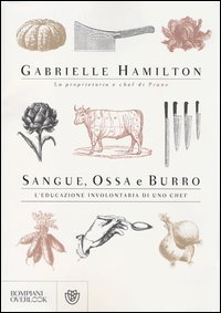 Sangue, ossa e burro. L'educazione involontaria di uno chef
