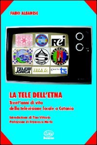 La tele dell'Etna. Trent'anni di vita della televisione locale a Catania