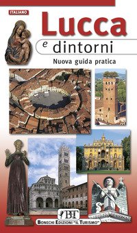Lucca e dintorni. Nuova guida pratica