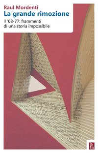 La grande rimozione. Il Sessantotto e il Settantasette oggi