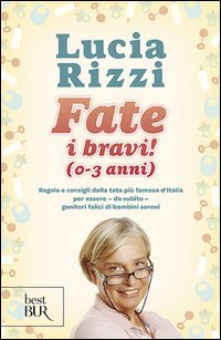 Fate i bravi! (0-3 anni). Regole e consigli dalla tata più famosa d'Italia per essere, da subito, genitori felici di bambini sereni
