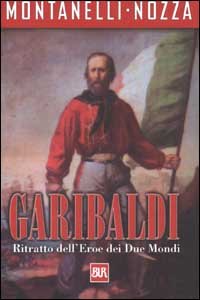 Garibaldi. Ritratto dell'eroe dei due mondi