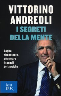 I segreti della mente. Capire, riconoscere, affrontare i segnali della psiche