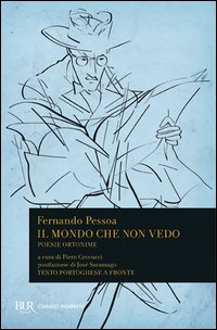 Il mondo che non vedo. Poesie ortonime. Testo portoghese a fronte