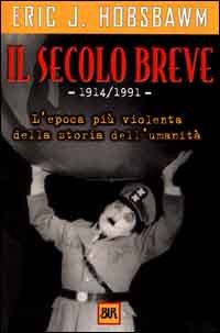 Il secolo breve 1914-1991. L'epoca più violenta della storia dell'umanità