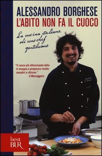 L'abito non fa il cuoco. La cucina italiana di uno chef gentiluomo