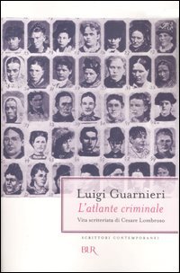 L'atlante criminale. Vita scriteriata di Cesare Lombroso