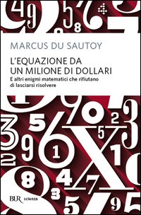 L'equazione da un milione di dollari. E altri enigmi matematici che rifiutano di lasciarsi risolvere