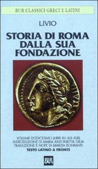 Storia di Roma dalla sua fondazione. Testo latino a fronte. Vol. 12: Libri 41-43.