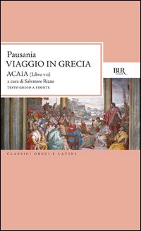Viaggio in Grecia. Guida antiquaria e artistica. Testo greco a fronte. Vol. 7: Acaia.
