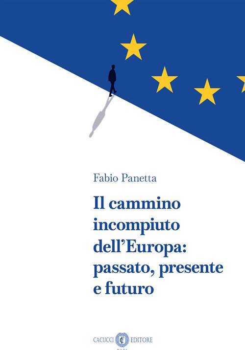Il cammino incompiuto dell'Europa: passato, presente e futuro